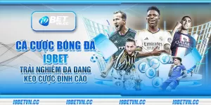 Cá cược bóng đá i9Bet - Trải nghiệm đa dạng kèo cược đỉnh cao