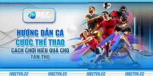 Hướng dẫn cá cược thể thao – Cách chơi hiệu quả cho tân thủ