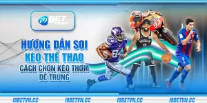 Hướng dẫn soi kèo thể thao – Cách chọn kèo thơm dễ trúng