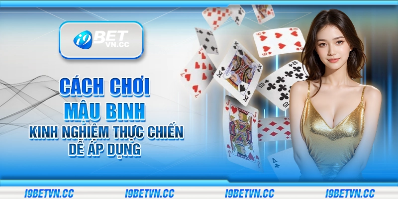 Cách chơi Mậu Binh – Kinh nghiệm thực chiến dễ áp dụng