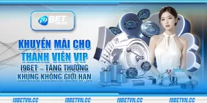 Khuyến mãi cho thành viên VIP i9Bet – Tặng thưởng khủng không giới hạn
