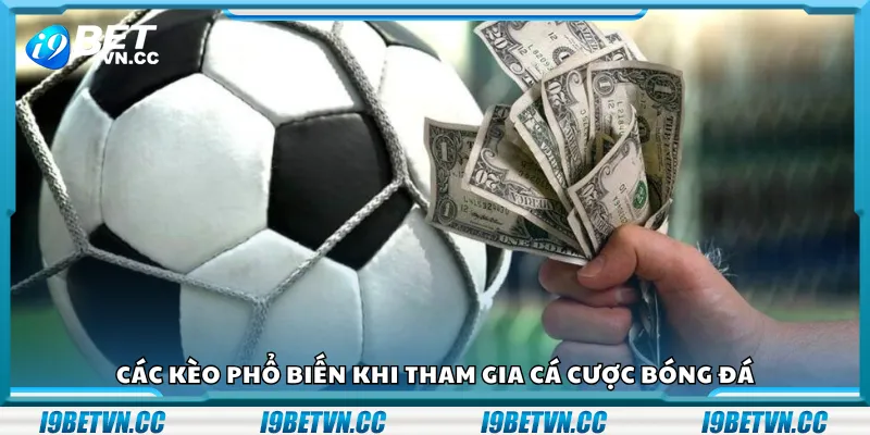 Các kèo phổ biến khi tham gia cá cược bóng đá