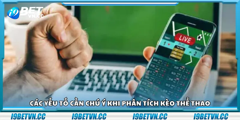 Các yếu tố cần chú ý khi phân tích kèo thể thao