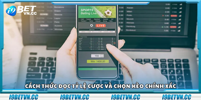 Cách thức đọc tỷ lệ cược và chọn kèo chính xác
