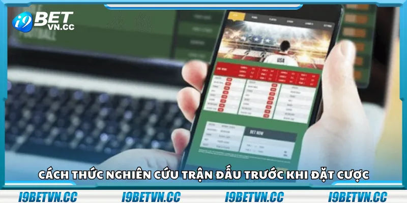 Cách thức nghiên cứu trận đấu trước khi đặt cược