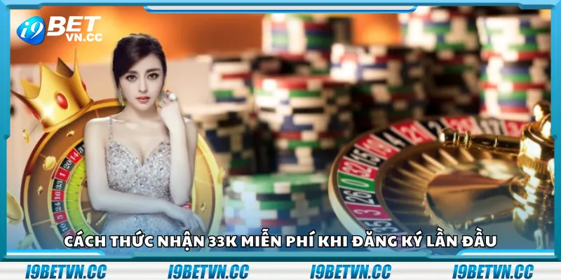 Cách thức nhận 33K miễn phí khi đăng ký lần đầu