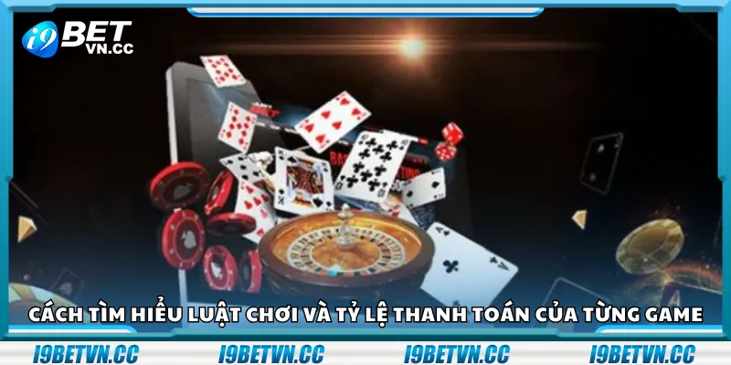 Cách tìm hiểu luật chơi và tỷ lệ thanh toán của từng game