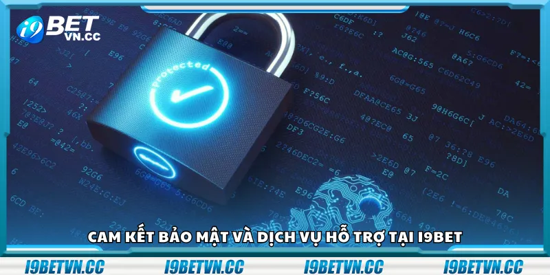 Cam kết bảo mật và dịch vụ hỗ trợ tại i9Bet