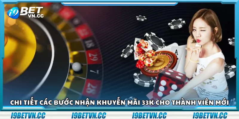 Chi tiết các bước nhận khuyến mãi 33K cho thành viên mới