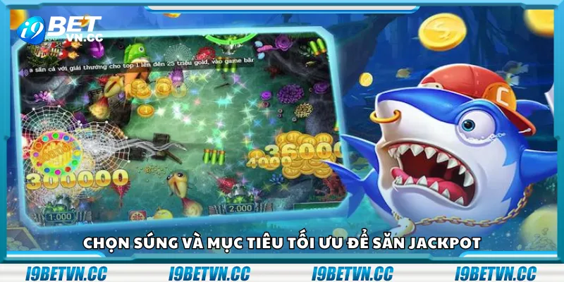 Chọn súng và mục tiêu tối ưu để săn jackpot