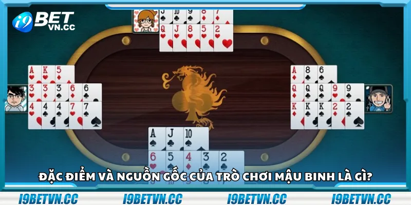 Đặc điểm và nguồn gốc của trò chơi Mậu Binh là gì?