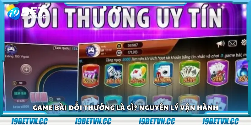 Game bài đổi thưởng là gì? Nguyên lý vận hành