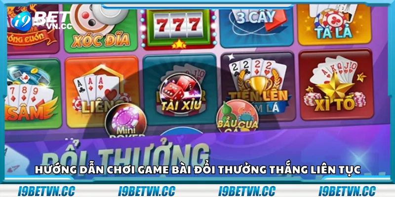 Hướng dẫn chơi game bài đổi thưởng thắng liên tục