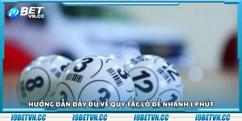 Hướng dẫn đầy đủ về quy tắc lô đề nhanh 1 phút