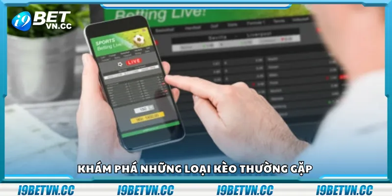 Khám phá những loại kèo thường gặp 