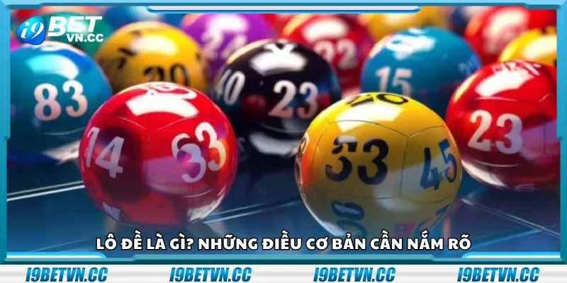 Lô đề là gì? Những điều cơ bản cần nắm rõ