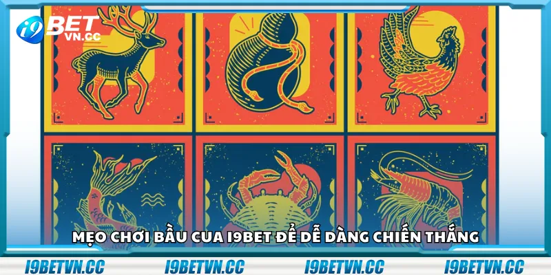 Mẹo chơi Bầu Cua i9Bet để dễ dàng chiến thắng