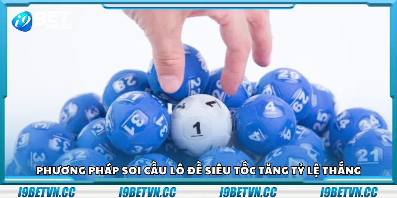 Phương pháp soi cầu lô đề siêu tốc tăng tỷ lệ thắng