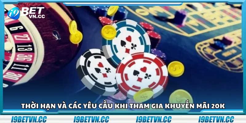 Thời hạn và các yêu cầu khi tham gia khuyến mãi 20K