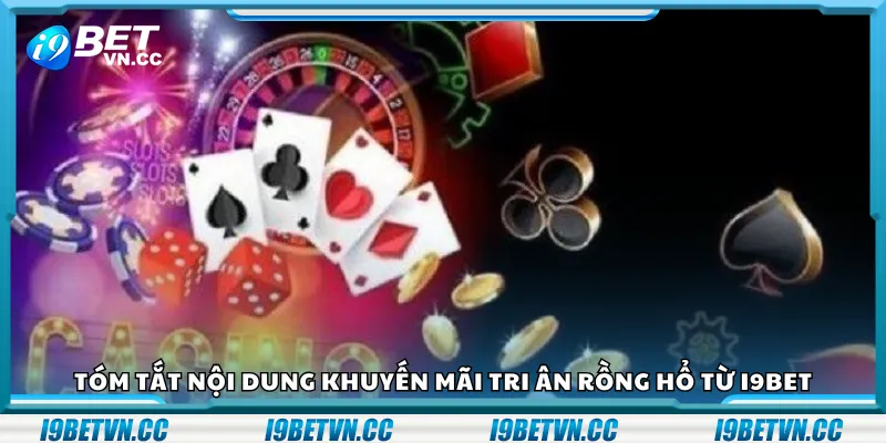 Tóm tắt nội dung khuyến mãi tri ân Rồng Hổ từ i9Bet