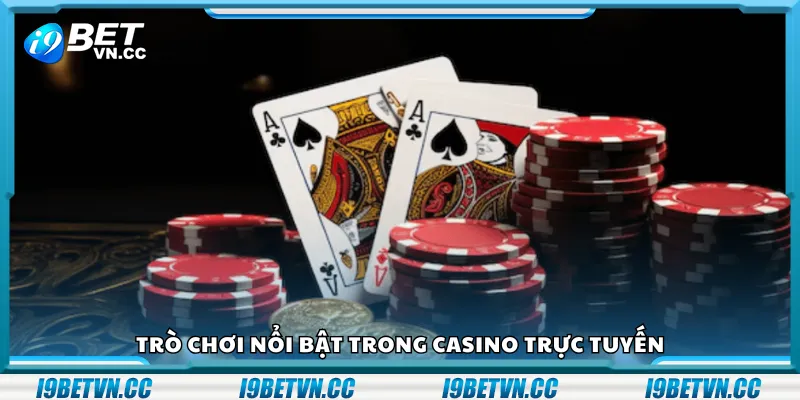 Trò chơi nổi bật trong casino trực tuyến